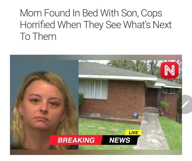 Mom Found In Bed With Son, Cops Horrified When They See What's Next To ...