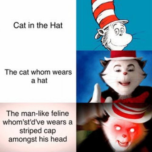 Cat in the Hat The cat whom wears The man-like feline whom'sl'd've ...