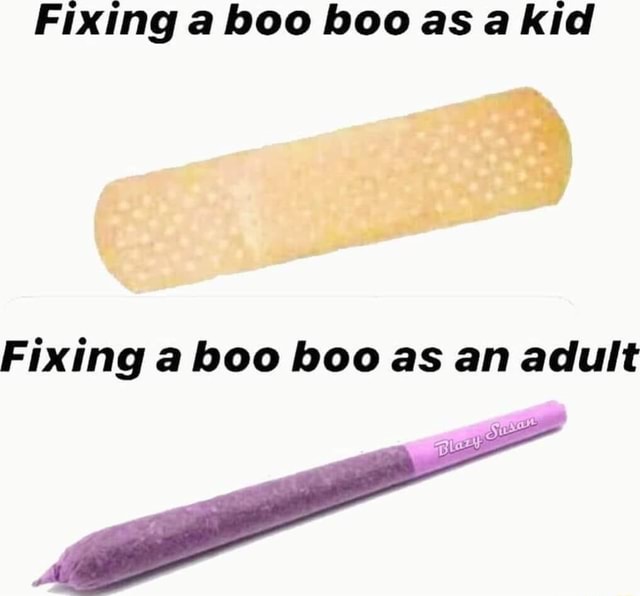 Fixing a boo boo as a kid Fixing a boo boo as an adult - iFunny