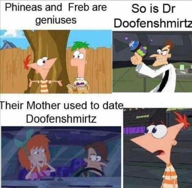 Phineas and Freb are So is Dr geniuses Doofenshmi - iFunny Brazil