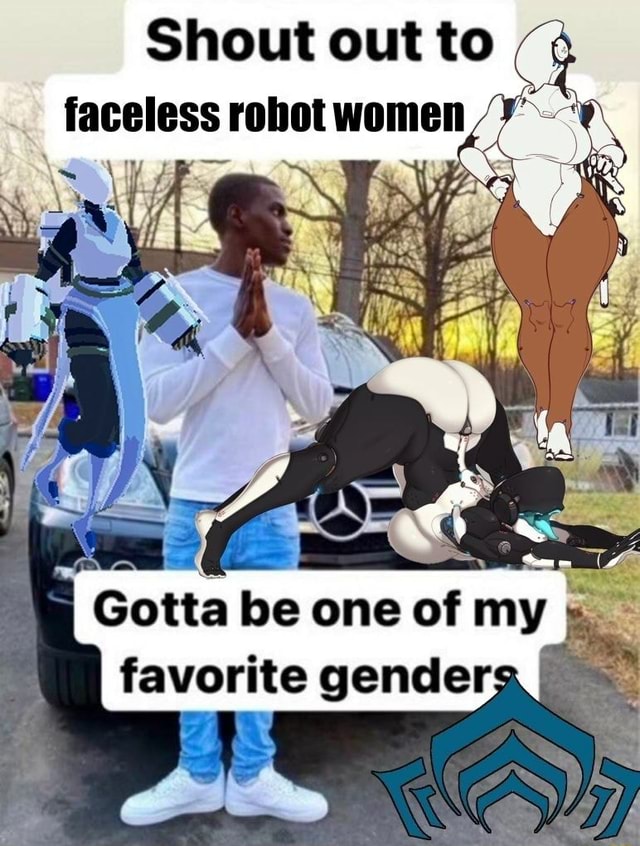 Shout Out To Faceless Robot Women Gotta Be One Of My Favorite Gender