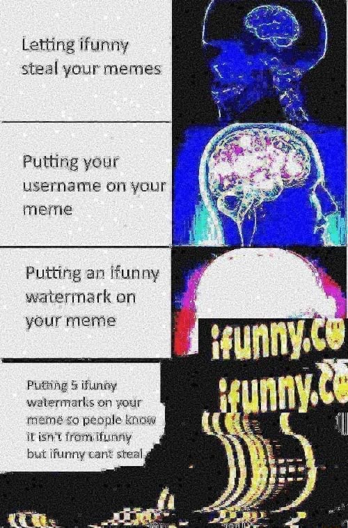 Letting Ifunny Steal Your Memes Putting Your Username On Your Meme Putting An Funny Watermark On