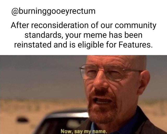 @burninggooeyrectum After reconsideration of our community standards ...