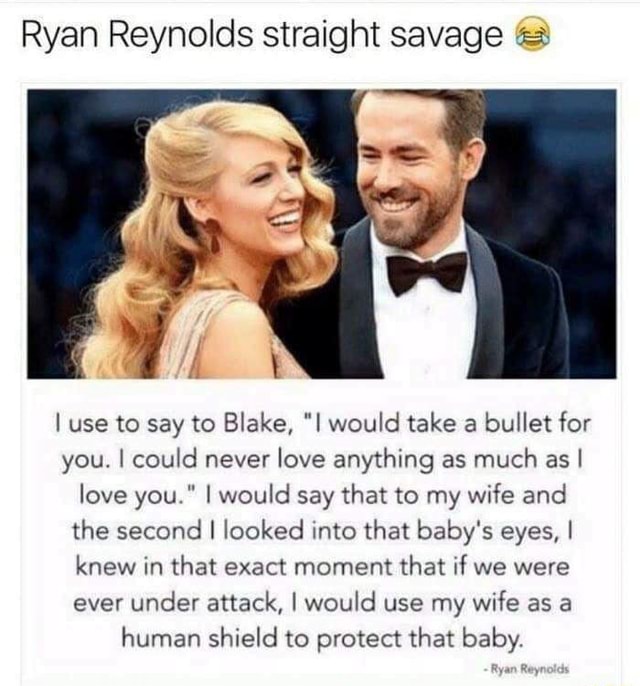 Ryan Reynolds straight savage I use to say to Blake, 