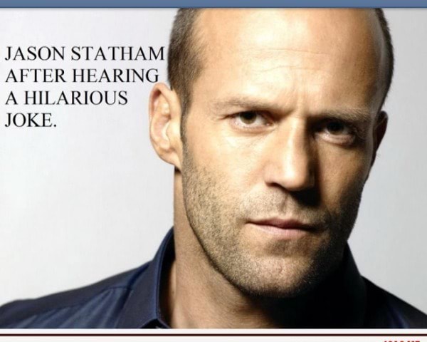 JASON STATHAM AFTER HEARING A HILARIOUS PF JOKE. - )