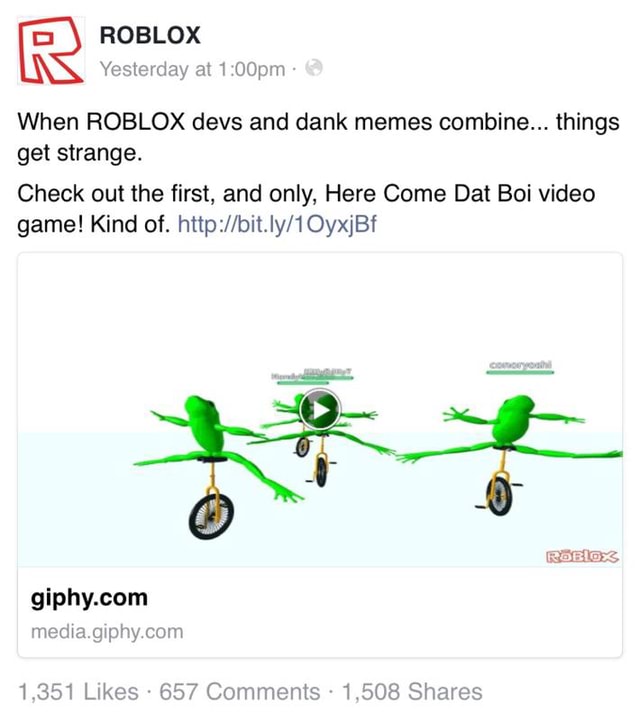When Roblox Devs And Dank Memes Combine Things Get Strange Check Out The First And Only Here Come Dat Boi Video Game Kind Of Http Bit Iy 1nyjbf 1 357 Likes 657 Comments 1 508 Shares - roblox dat boi game