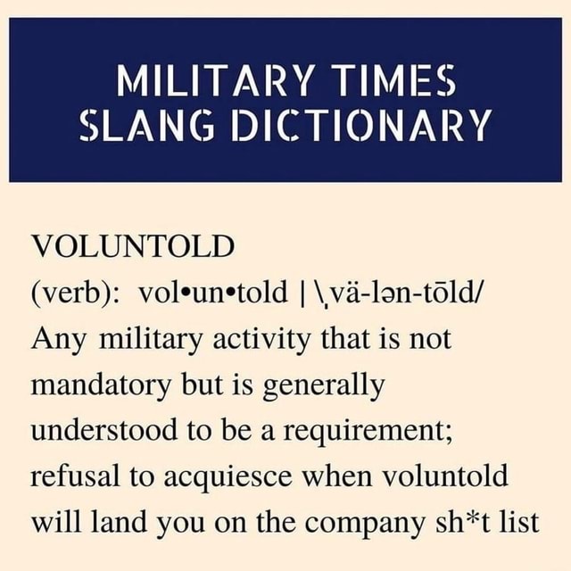 MILITARY TIMES SLANG DICTIONARY VOLUNTOLD (verb) I \,va