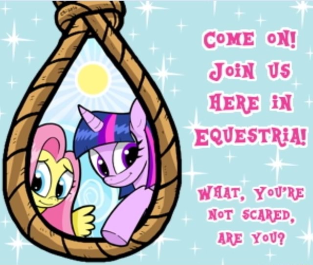 Come On Join Us Here In Equestria What You Re Not Scared Are You
