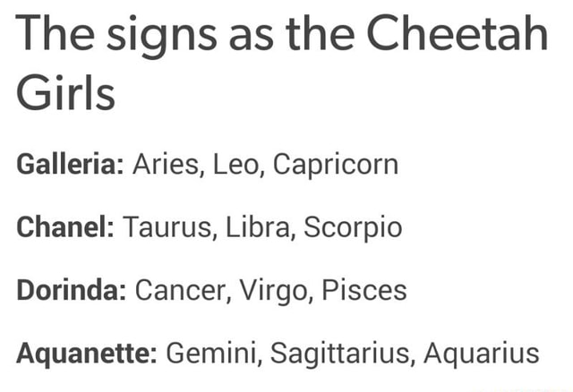 The Signs As The Cheetah Girls Galleria Aries Leo Capricorn Chanel Taurus Libra Scorpio Dorinda Cancer Virgo Pisces Aquanette Gemini Sagittarius Aquarius