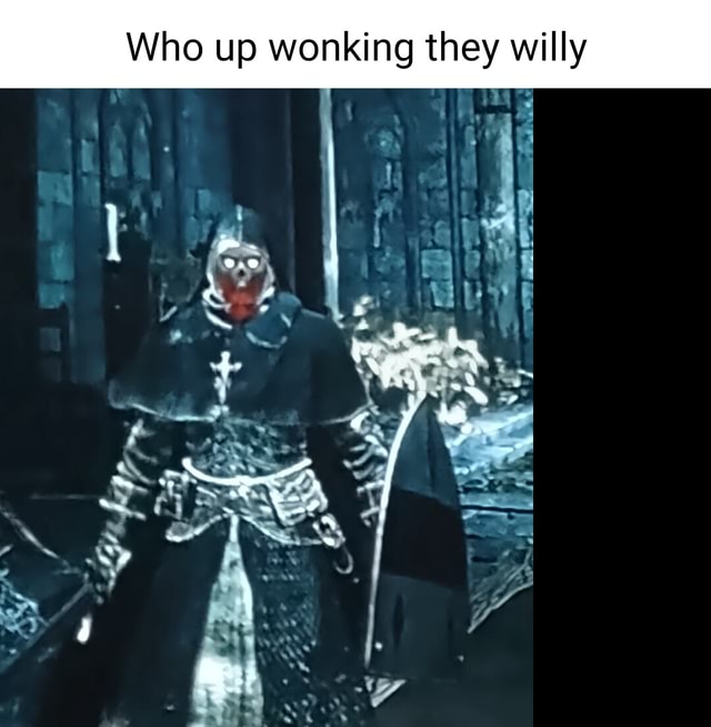 Who up wonking they willy aN - iFunny