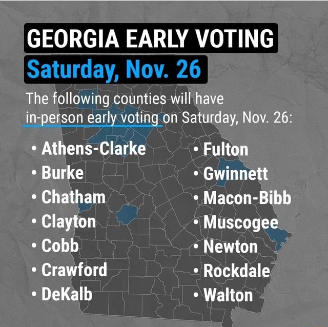 EARLY VOTING Saturday, Nov. 26 The following counties will have