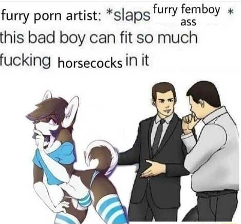 469px x 436px - Furry porn artist: *slaps ass this bad boy can fit so much fucking  horsecocks in it furry femboy ass - iFunny Brazil