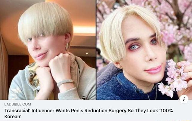 Transracial Influencer Wants Penis Reduction Surgery So They Look 100