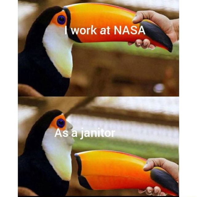 Work at NASA As a Janitor - iFunny