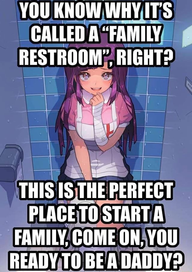 YOU KNOW WHY IT'S CALLED A "FAMILY RESTROOM', RIGHT? THIS IS THE