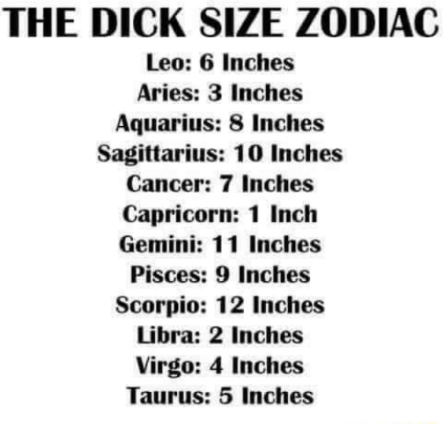THE DICK SIZE ZODIAC Leo 6 Inches Aries 3 Inches Aquarius 8 Inches