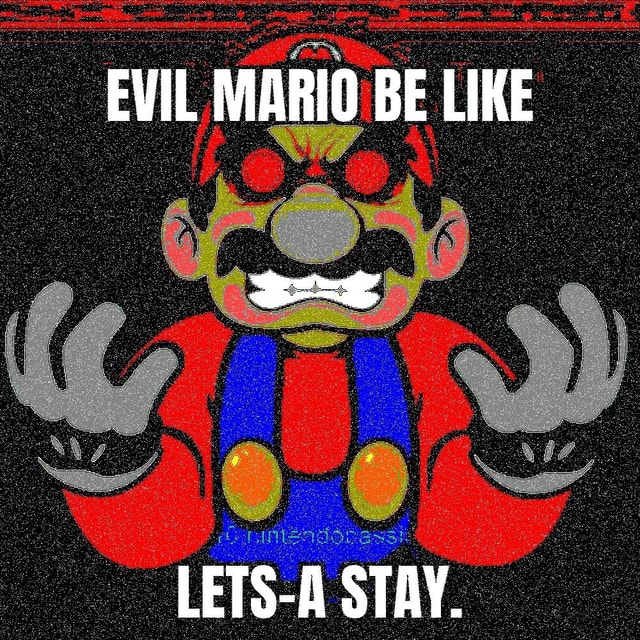 EVIL MARIO BE LIKE LETS-A STAY. - iFunny