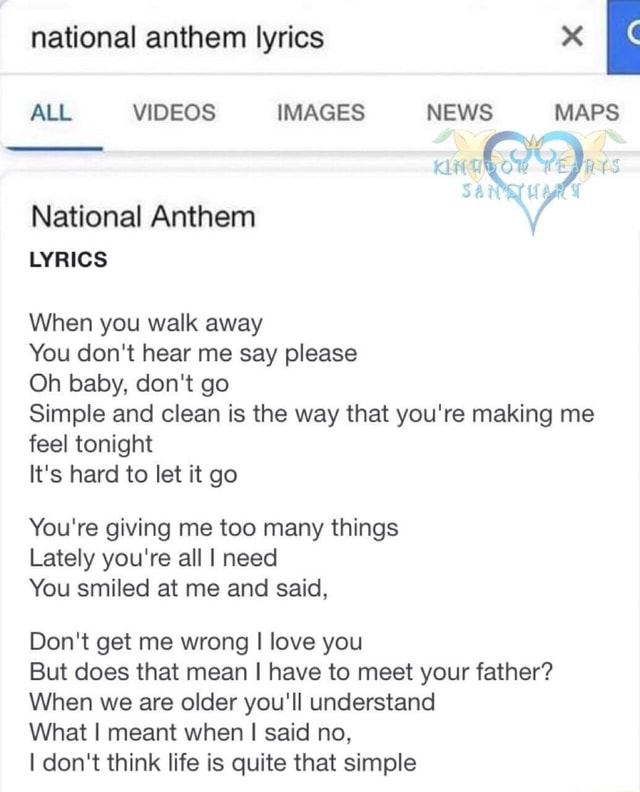 National Anthem Lyrics When You Walk Away You Don T Hear Me Say Please Oh Baby Don T Go Simple And Clean Is The Way That You Re Making Me Feel Tonight It S Hard To