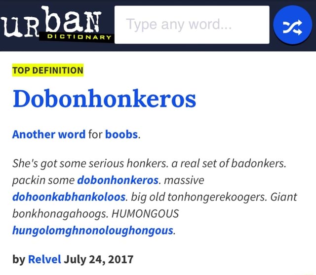 TOP DEFINITION Dobonhonkeros Another word for boobs. She's got some serious  honkers. a real set of badonkers. packin some dobonhonkeros. massive  dohoonkabhankoloos. big old tonhongerekoogers. Giant bonkhonagahoogs.  HUMONGOUS hungolomghnonoloughongous