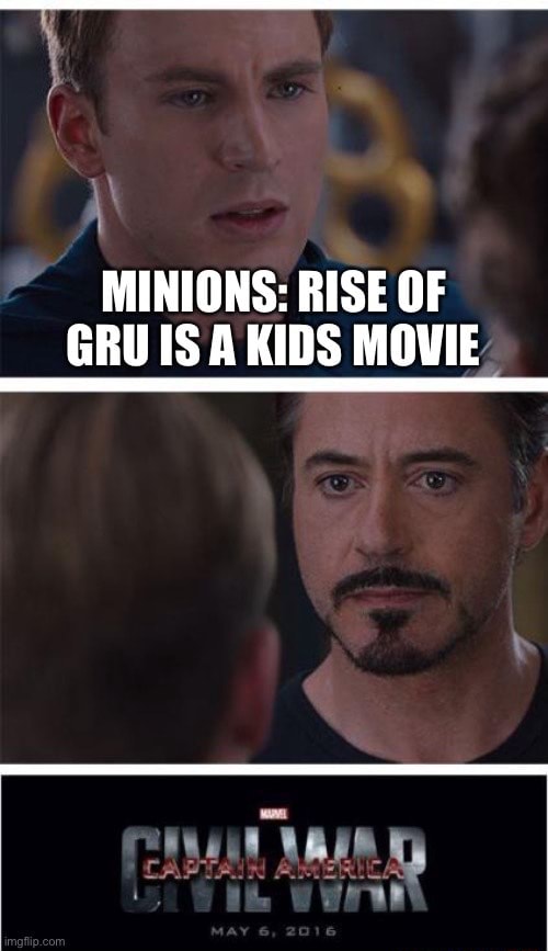 MINIONS: RISE OF GRU IS A KIDS MOVIE - iFunny