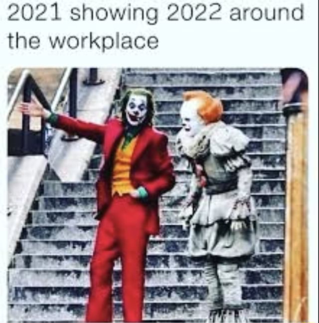 2021 showing 2022 around the workplace - iFunny