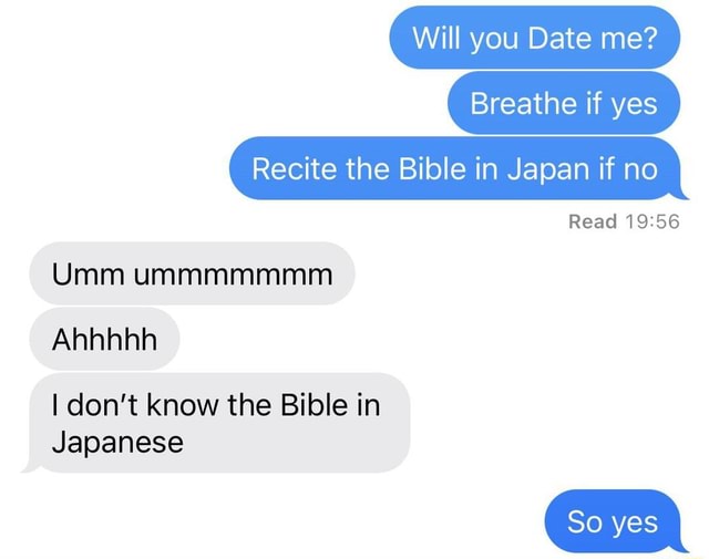 will-you-date-me-breathe-if-yes-recite-the-bible-in-japan-if-no-i-read