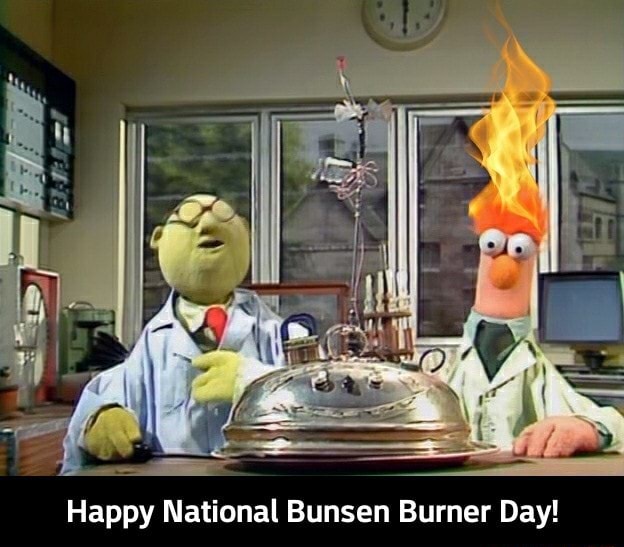 Happy National Bunsen Burner Day! Happy National Bunsen Burner Day! iFunny