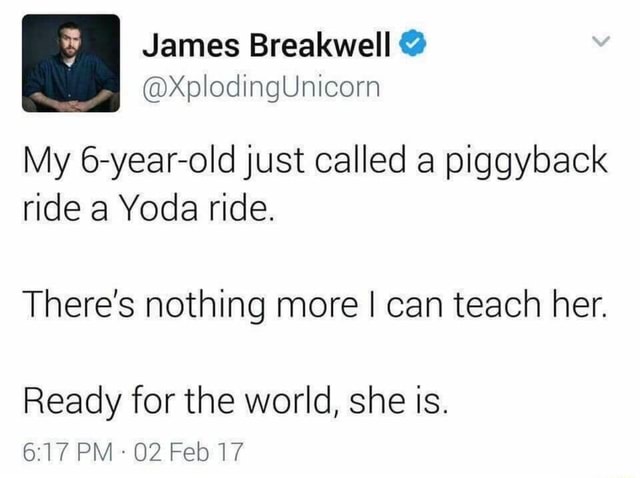 @XplodingUnicom My 6-year-old just called a piggyback ride a Yoda ride ...