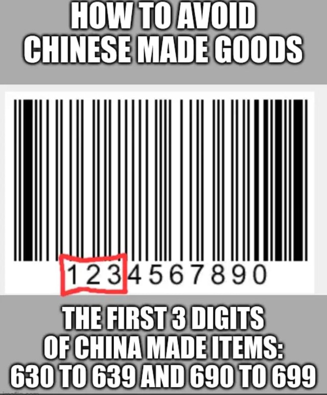 HOW TO AVOID CHINESE MADE GOODS THE FIRST 3 DIGITS OF CHINA MADE ITEMS