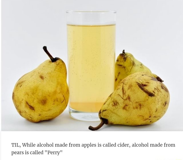 TIL, While alcohol made from apples is called cider, alcohol made from