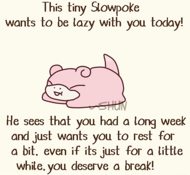 This tiny SlowPoke wants to be lazy with you today! He sees that you ...