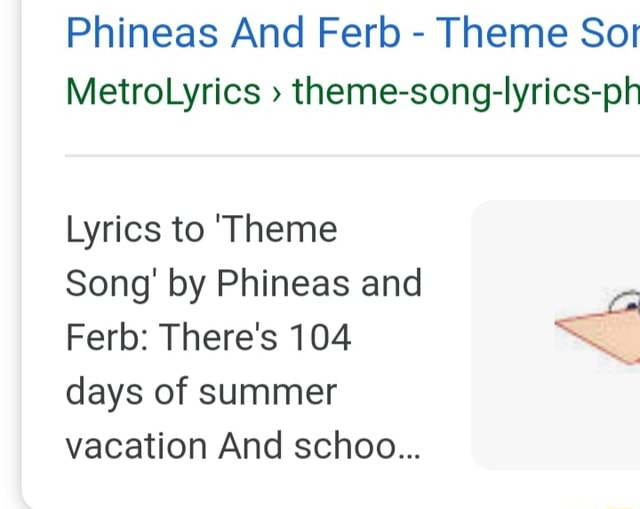 Phineas And Ferb Theme Sor Metrolyrics Theme Song Iyrics Ph Lyrics To Theme Song By Phineas And A Ferb There S 104 Days Of Summer Vacation And Schoo Ifunny