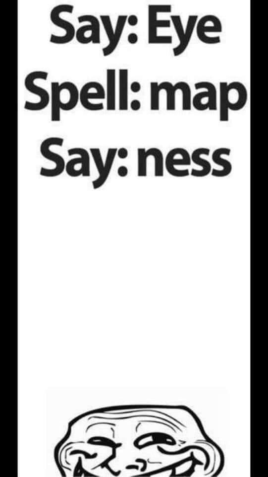 Say: Eye Spell: map Say: ness - iFunny