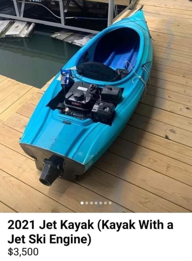 2021 Jet Kayak (Kayak With a Jet Ski Engine) 3,500 iFunny
