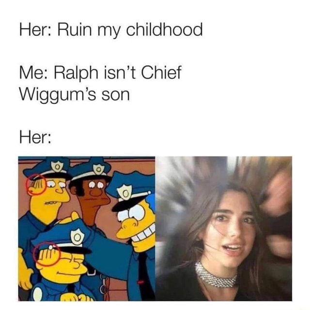 Her Ruin My Childhood Me Ralph Isn T Chief Wiggum S Son Her
