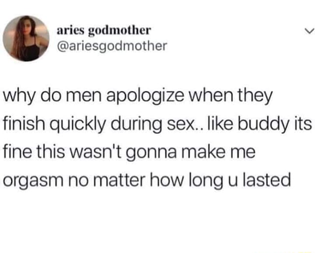 Why do men apologize when they finish quickly during sex like