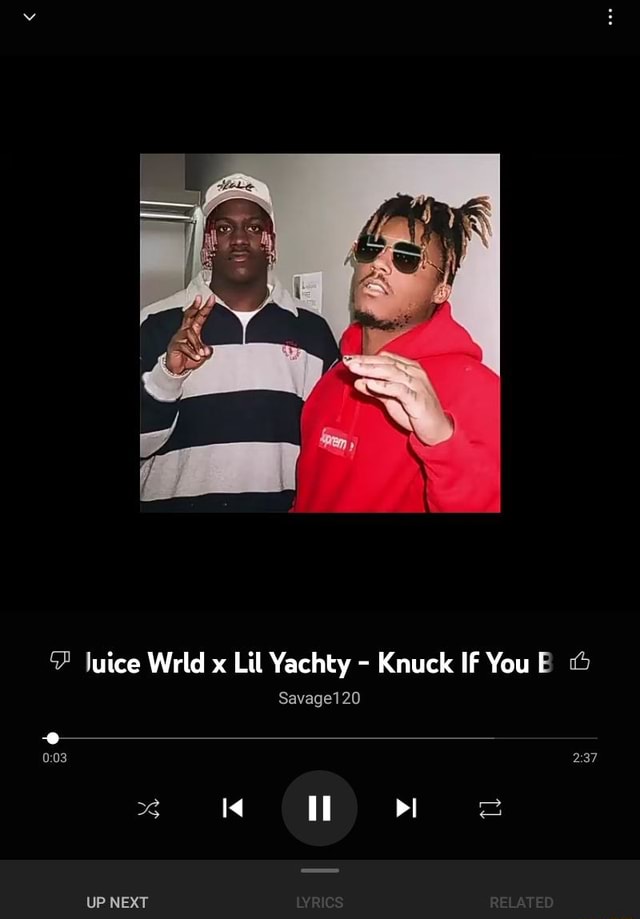 Juice Wrld x Lil Yachty - Knuck IF You B Savage120 Il UP NEXT - iFunny