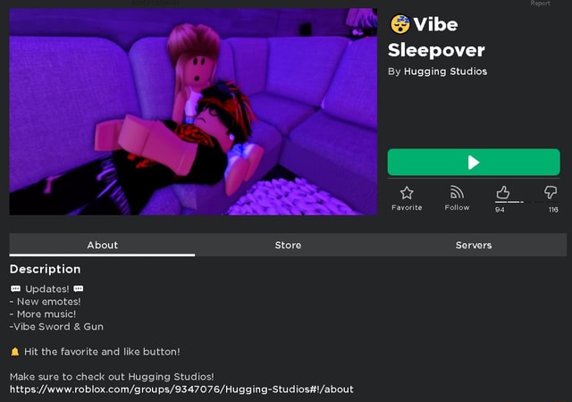 Report Vibe Sleepover By Hugging Studios Favorite Follow 94 About Store Servers Servers Description Updates New Emotes More Music Vibe Sword Gun Hit The Favorite And Like Button Make - roblox emotes button