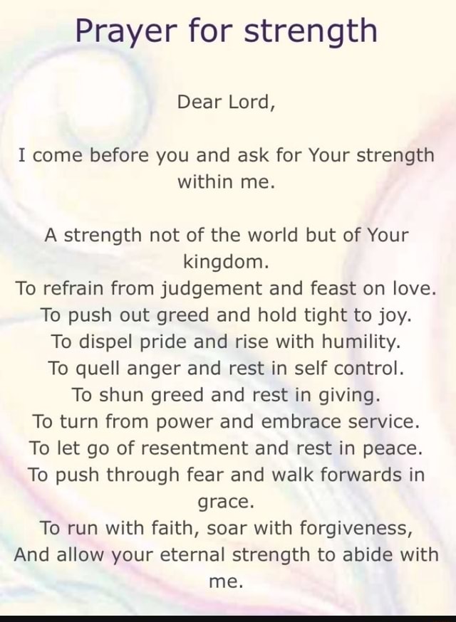 Prayer for strength Dear Lord, I come before you and ask for Your