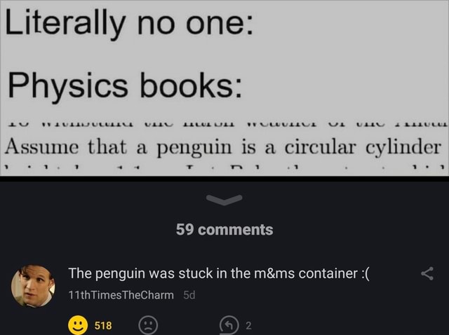 Literally no one: Physics books: Assume that a penguin is a circular ...