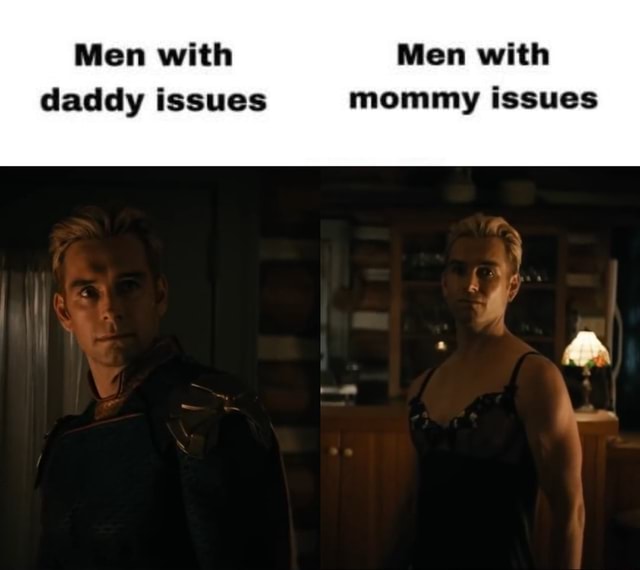 men-with-men-with-daddy-issues-mommy-issues-ifunny