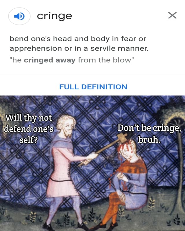 Cringe bend one's head and body in fear or apprehension or in a servile ...