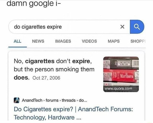 does cigarettes expire meme Sarcasm They really do expire :