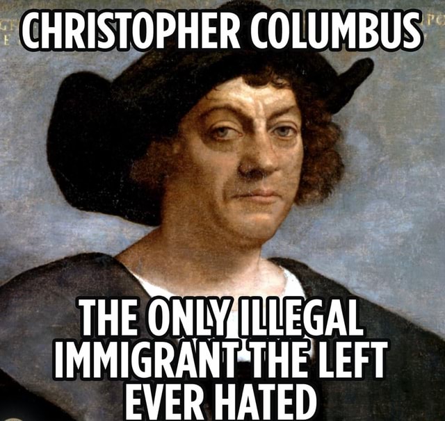 CHRISTOPHER COLUMBUS THE 'ONIWIGLEGAL IMMIGRANT'THE LEFT EVER HATED ...