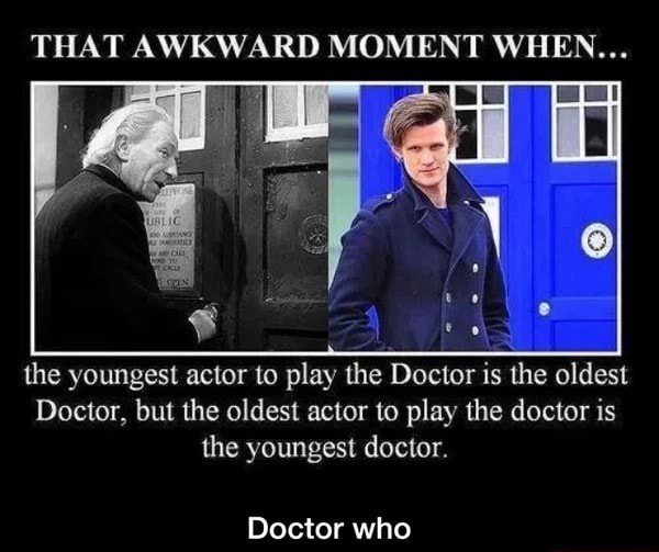 THAT AWKWARD MOMENT WHEN... the youngest actor to play the Doctor is the oldest Doctor, but the