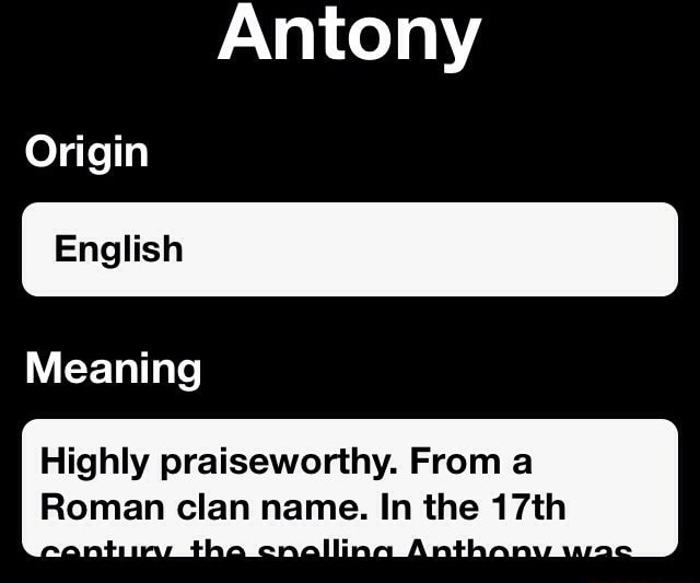 Antony Origin Meaning Highly praiseworthy From a Roman clan name In