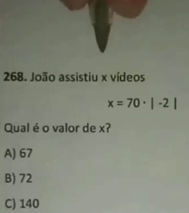 B. João Assistiu X Vídeos Qual é O Valor De X? A) 67 C) 140 - IFunny Brazil