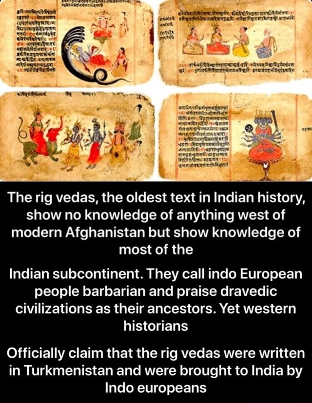 The rig vedas, the oldest text in Indian history, show no knowledge of ...