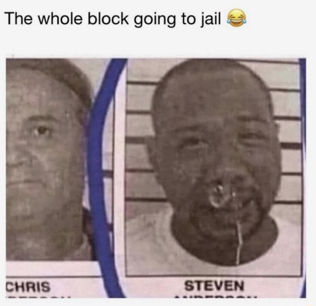 The whole block going to jail iFunny
