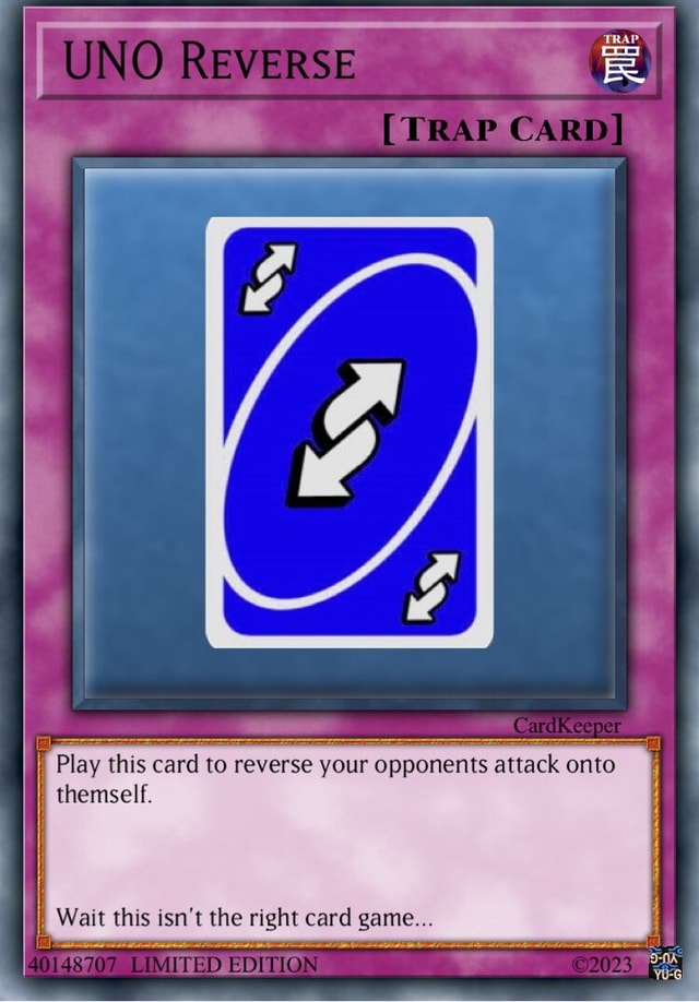 NO REVERSE (TRAP CARD] I 'Play Play this card to reverse your opponents  attack onto themself, MITED EDITION I Wait this isn't the right card  game... - iFunny